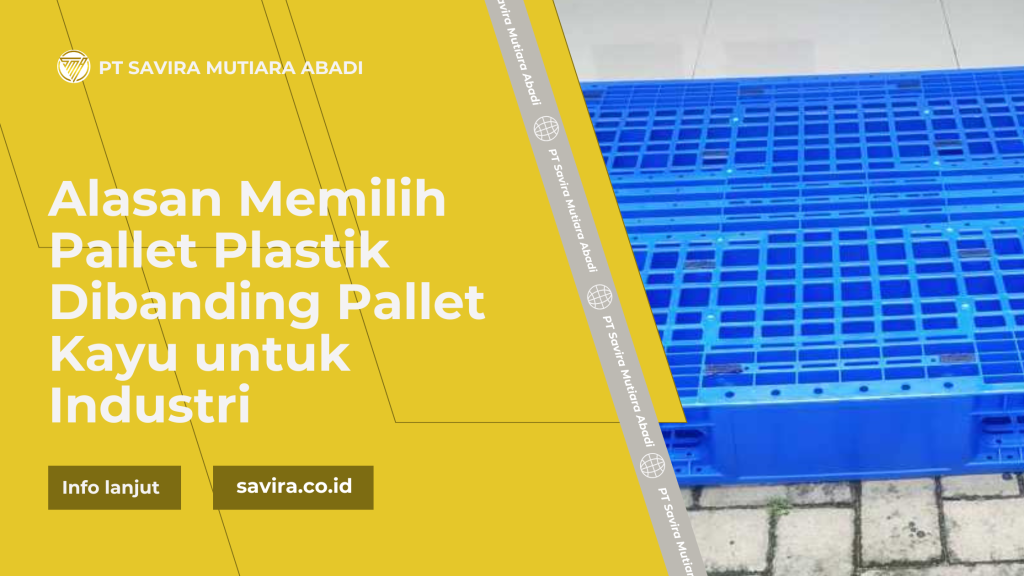 Alasan Memilih Pallet Plastik Dibanding Pallet Kayu untuk Industri