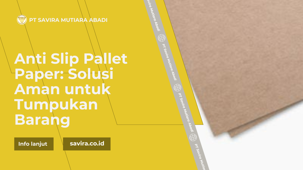 Anti Slip Pallet Paper: Solusi Aman untuk Tumpukan Barang