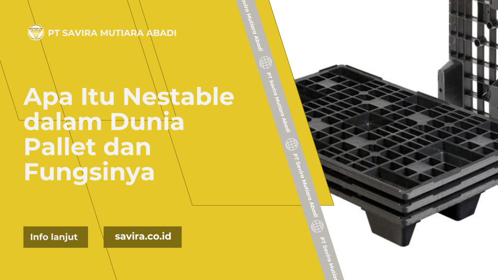 Apa Itu Nestable dalam Dunia Pallet dan Fungsinya