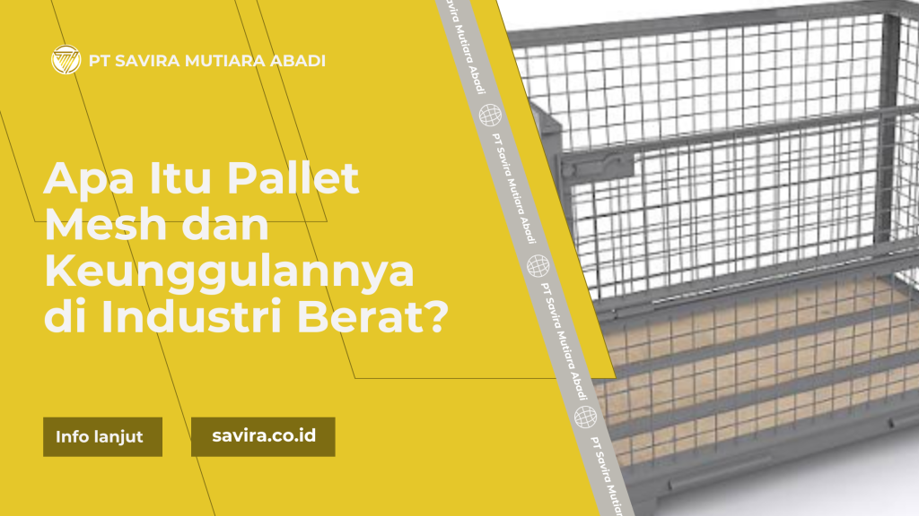 Apa Itu Pallet Mesh dan Keunggulannya di Industri Berat?