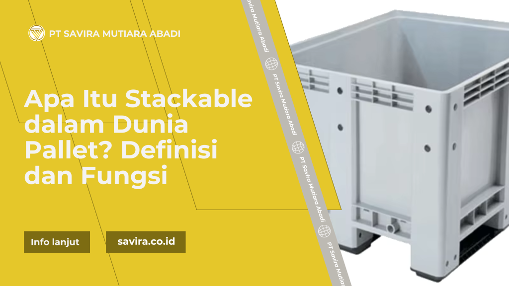 Apa Itu Stackable dalam Dunia Pallet? Definisi dan Fungsi