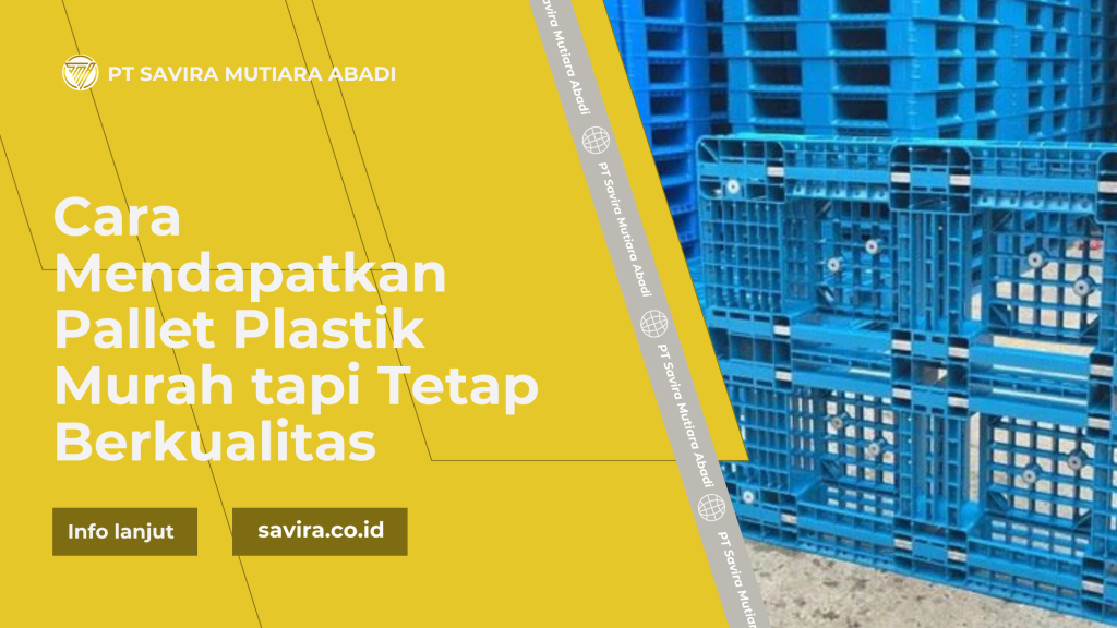 Cara Mendapatkan Pallet Plastik Murah tapi Tetap Berkualitas