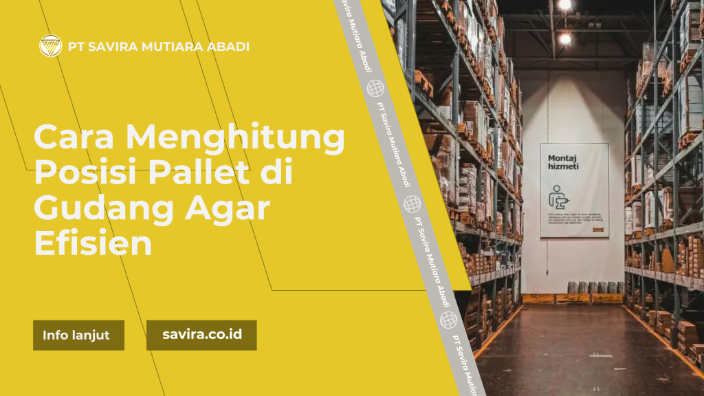 Cara Menghitung Posisi Pallet di Gudang Agar Efisien