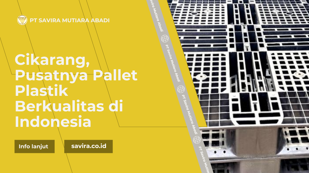 Cikarang, Pusatnya Pallet Plastik Berkualitas di Indonesia