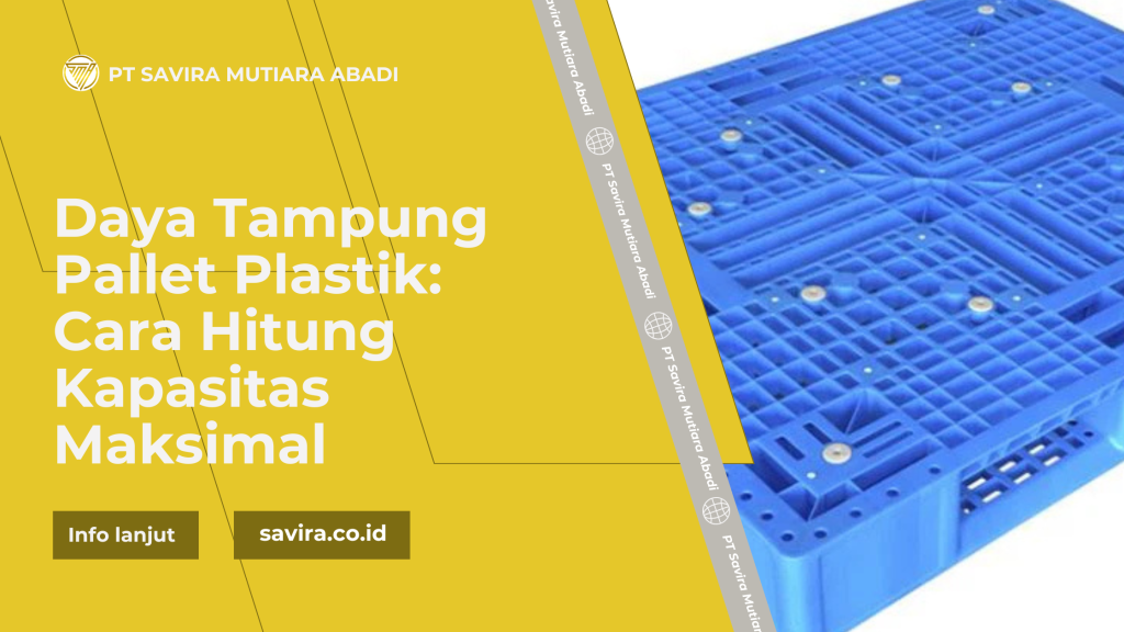 Daya Tampung Pallet Plastik: Cara Hitung Kapasitas Maksimal