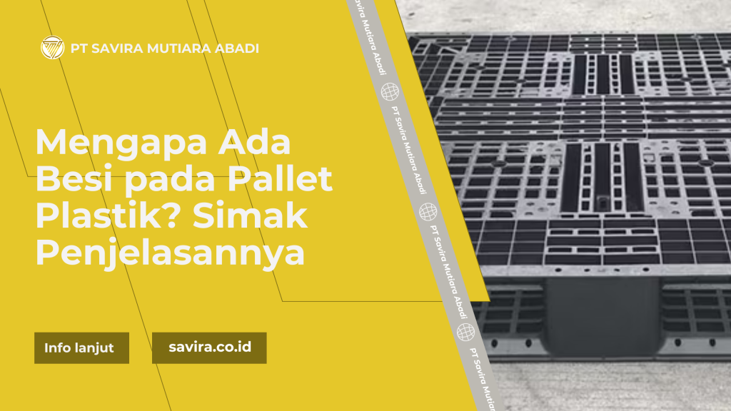 Mengapa Ada Besi pada Pallet Plastik? Simak Penjelasannya