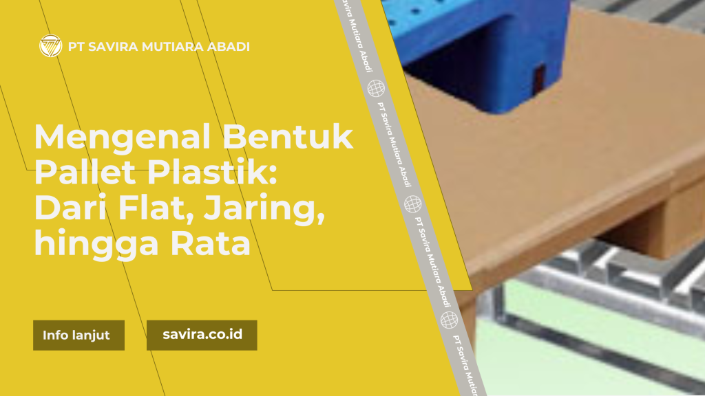 Mengenal Bentuk Pallet Plastik: Dari Flat, Jaring, hingga Rata
