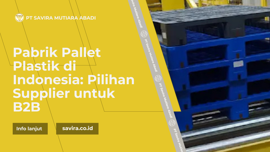 Pabrik Pallet Plastik di Indonesia: Pilihan Supplier untuk B2B