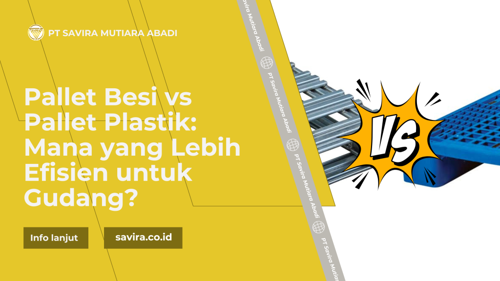 Pallet Besi vs Pallet Plastik: Mana yang Lebih Efisien untuk Gudang?