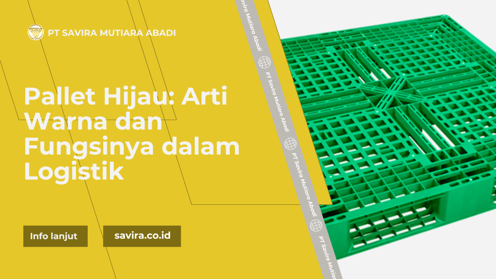 Pallet Hijau: Arti Warna dan Fungsinya dalam Logistik