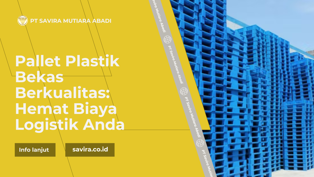 Pallet Plastik Bekas Berkualitas: Hemat Biaya Logistik Anda