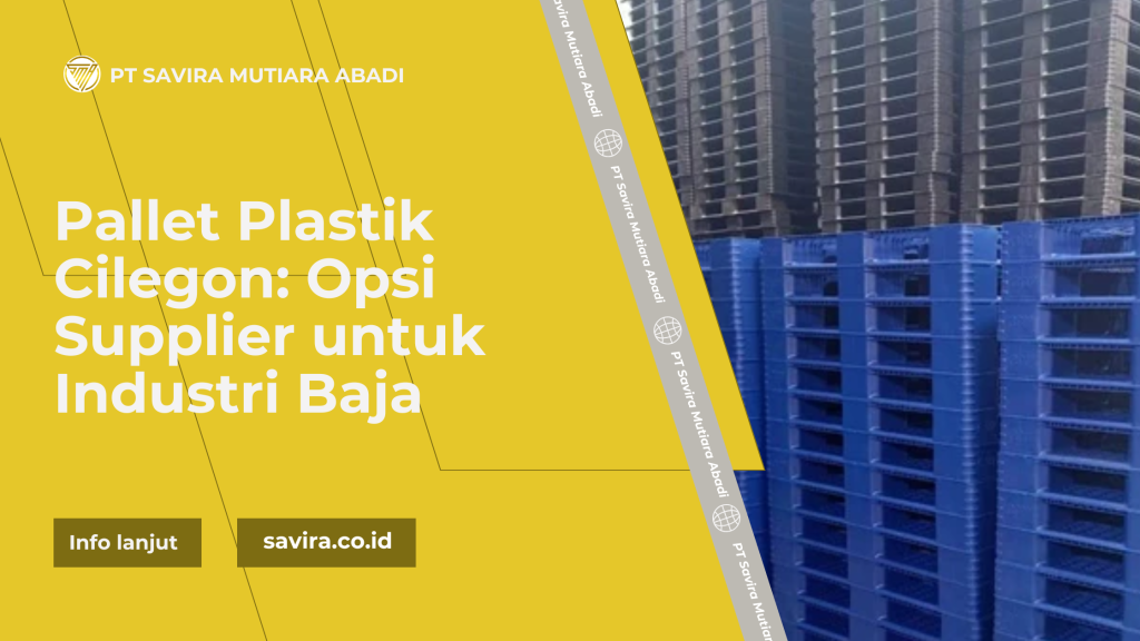 Pallet Plastik Cilegon: Opsi Supplier untuk Industri Baja