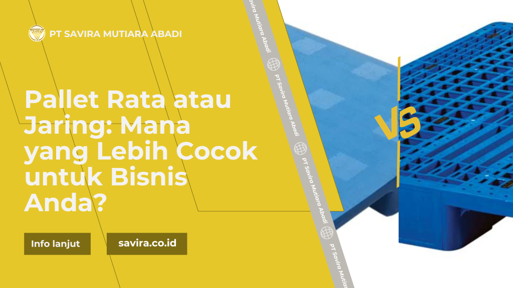 Pallet Rata atau Jaring: Mana yang Lebih Cocok untuk Bisnis Anda?