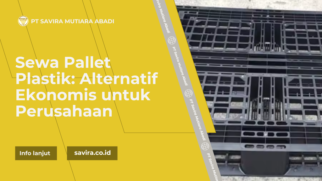 Sewa Pallet Plastik: Alternatif Ekonomis untuk Perusahaan