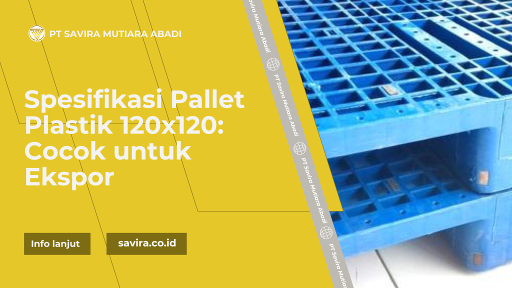 Spesifikasi Pallet Plastik 120x120: Cocok untuk Ekspor