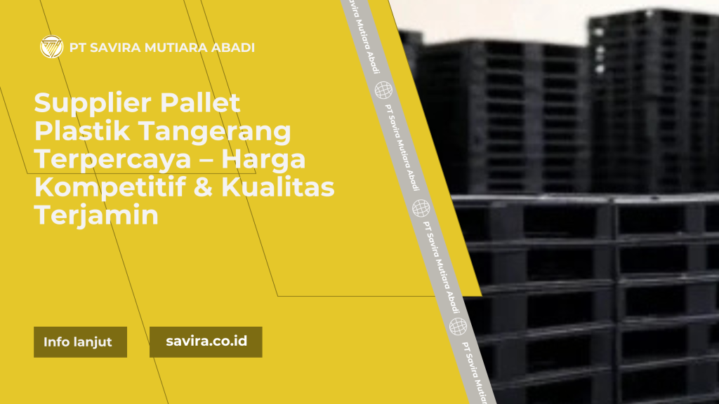 Supplier Pallet Plastik Tangerang Terpercaya – Harga Kompetitif & Kualitas Terjamin