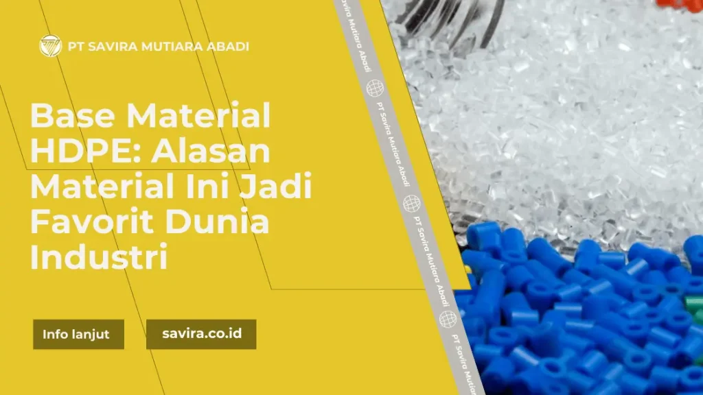 Base Material HDPE: Alasan Material Ini Jadi Favorit Dunia Industri