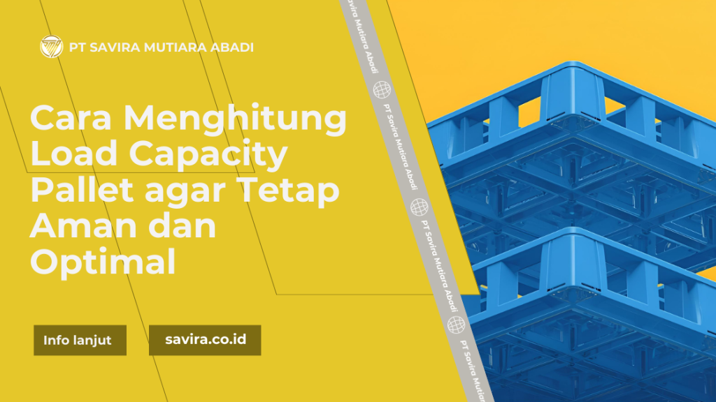 Cara Menghitung Load Capacity Pallet agar Tetap Aman dan Optimal
