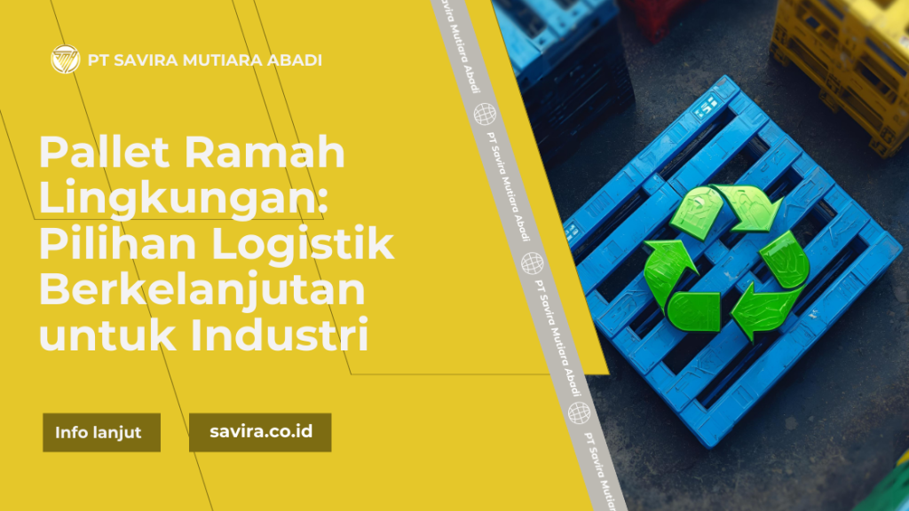 Pallet Ramah Lingkungan Pilihan Logistik Berkelanjutan untuk Industri (1)