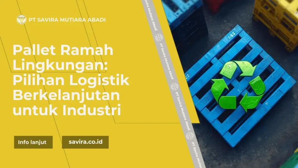 Pallet Ramah Lingkungan: Pilihan Logistik Berkelanjutan untuk Industri