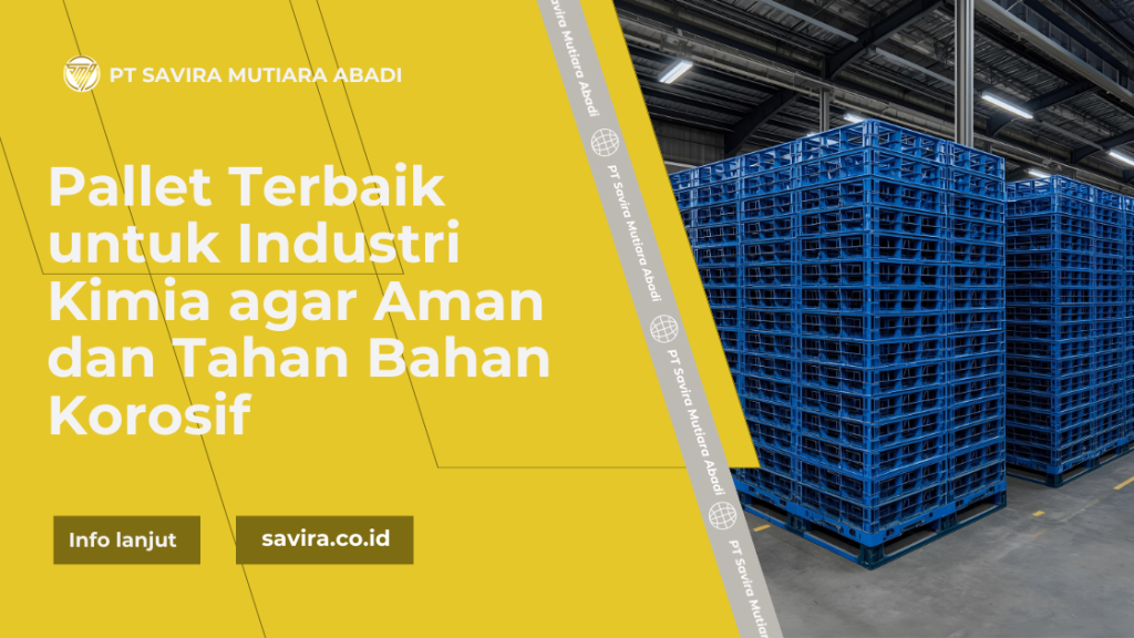 Pallet Terbaik untuk Industri Kimia agar Aman dan Tahan Bahan Korosif