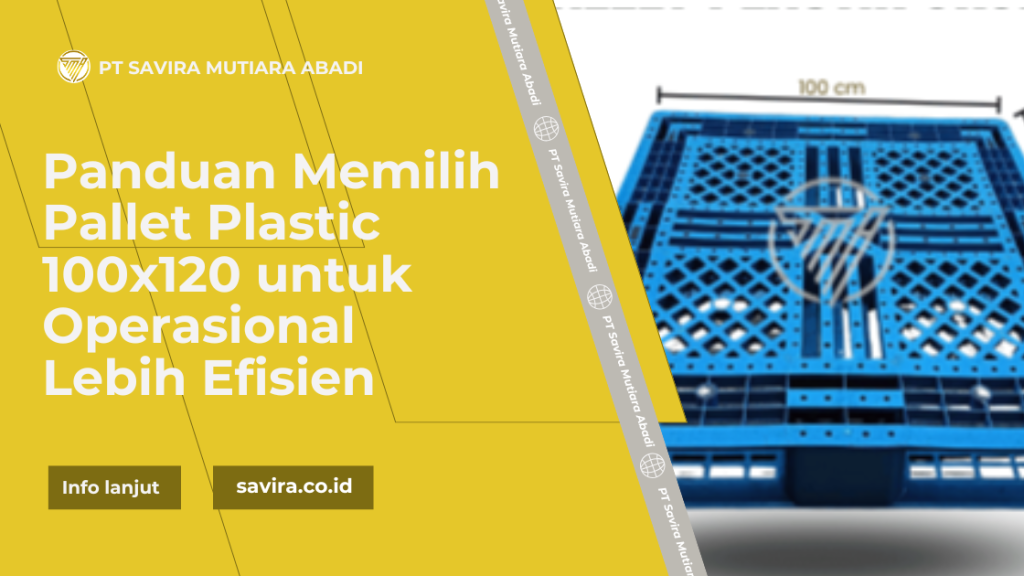 Panduan Memilih Pallet Plastic 100x120 untuk Operasional Lebih Efisien