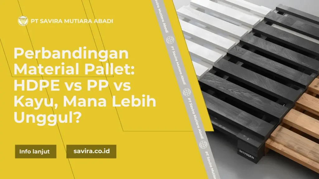 Perbandingan Material Pallet: HDPE vs PP vs Kayu, Mana Lebih Unggul?