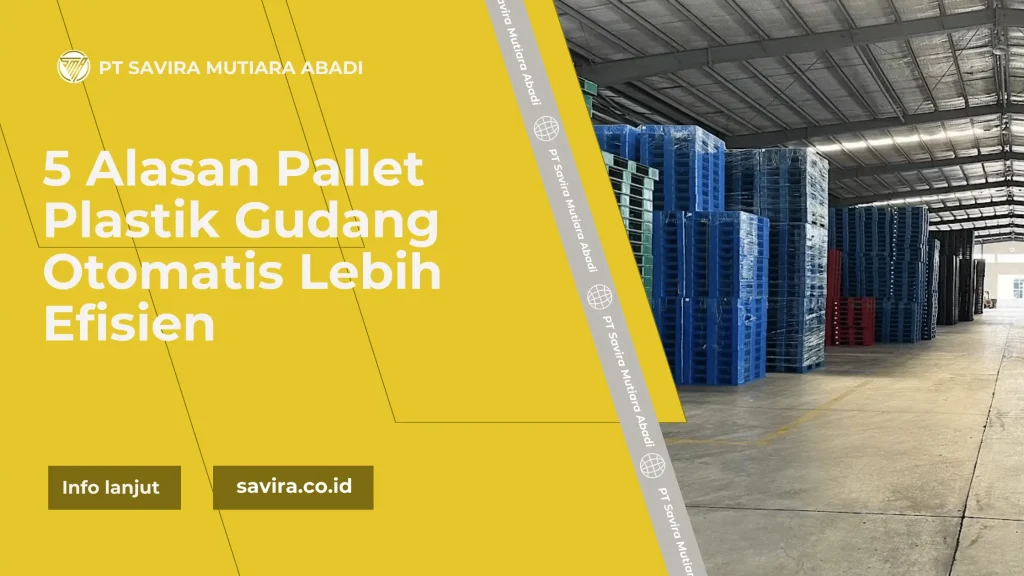 5 Alasan Pallet Plastik Gudang Otomatis Lebih Efisien