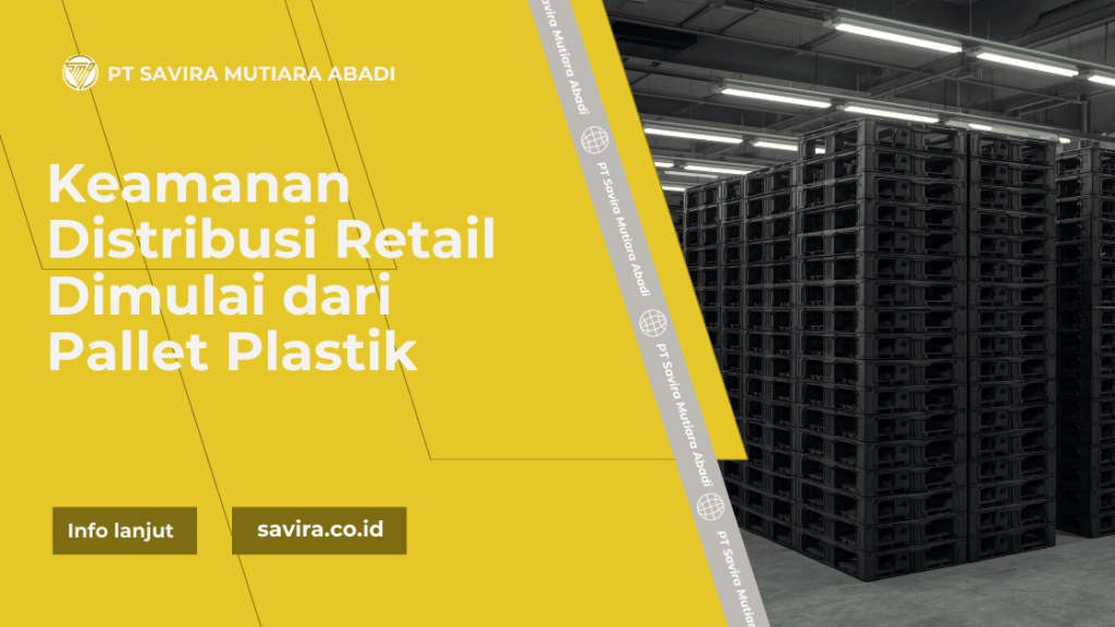 Keamanan Distribusi Retail Dimulai dari Pallet Plastik