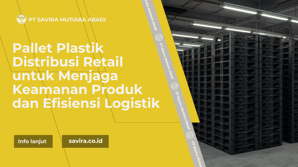 Pallet Plastik Distribusi Retail untuk Menjaga Keamanan Produk dan Efisiensi Logistik
