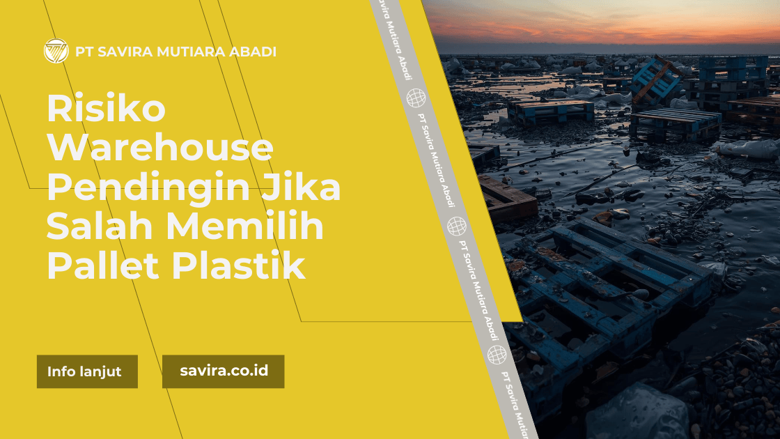 Risiko Warehouse Pendingin Jika Salah Memilih Pallet Plastik