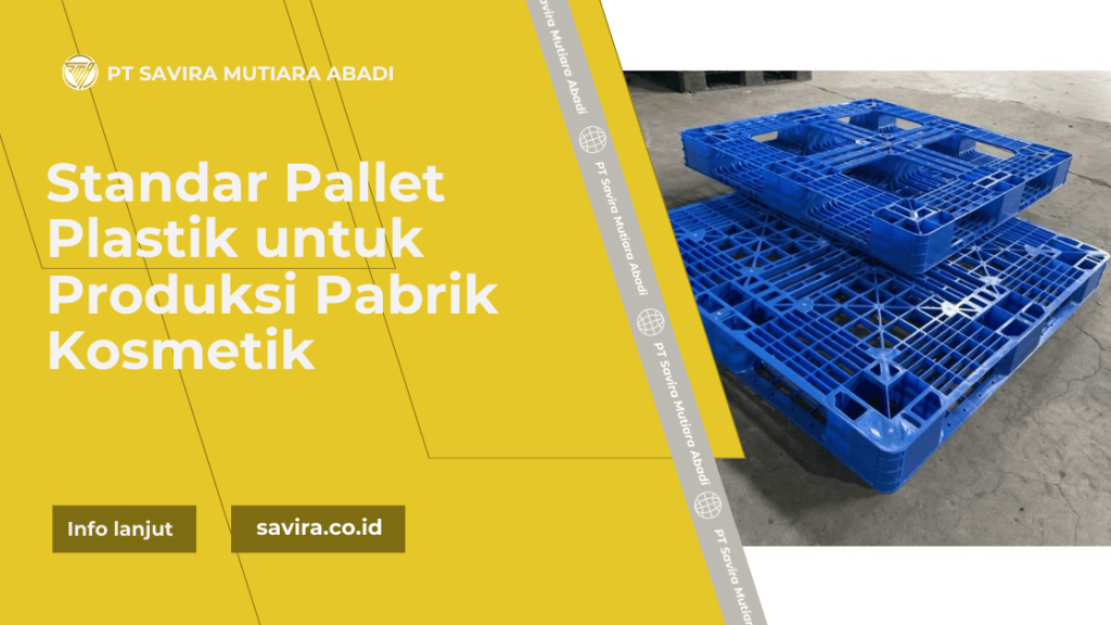 Standar Pallet Plastik untuk Produksi Pabrik Kosmetik