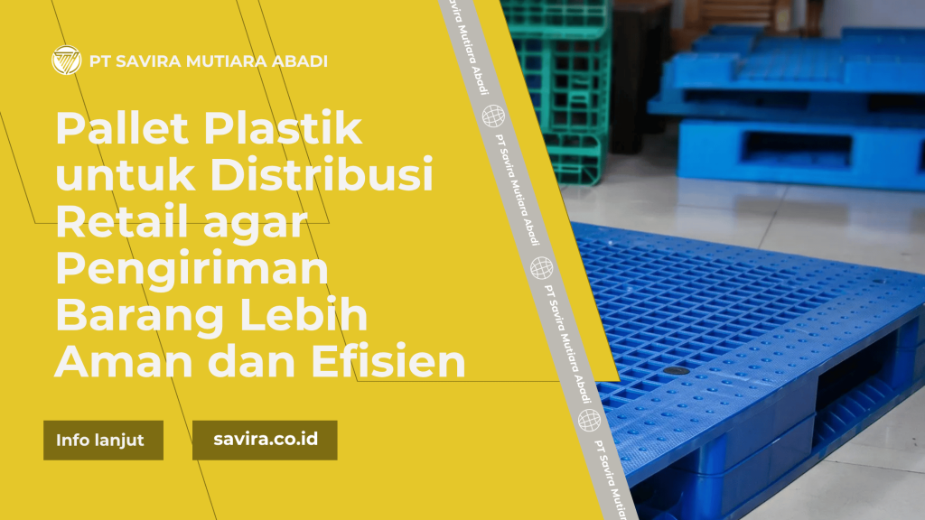 Pallet Plastik untuk Distribusi Retail agar Pengiriman Barang Lebih Aman dan Efisien