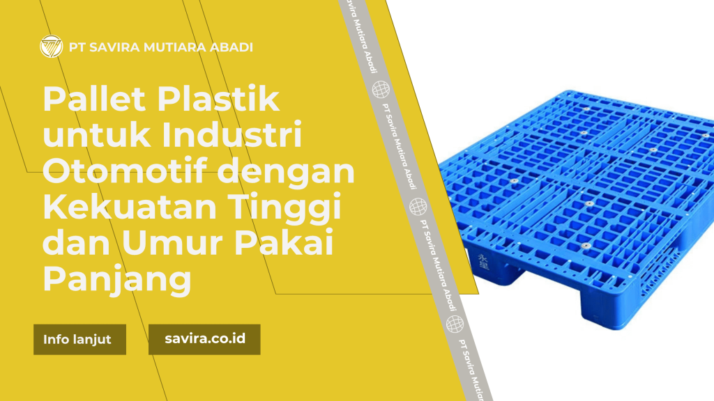 Pallet Plastik untuk Industri Otomotif dengan Kekuatan Tinggi dan Umur Pakai Panjang