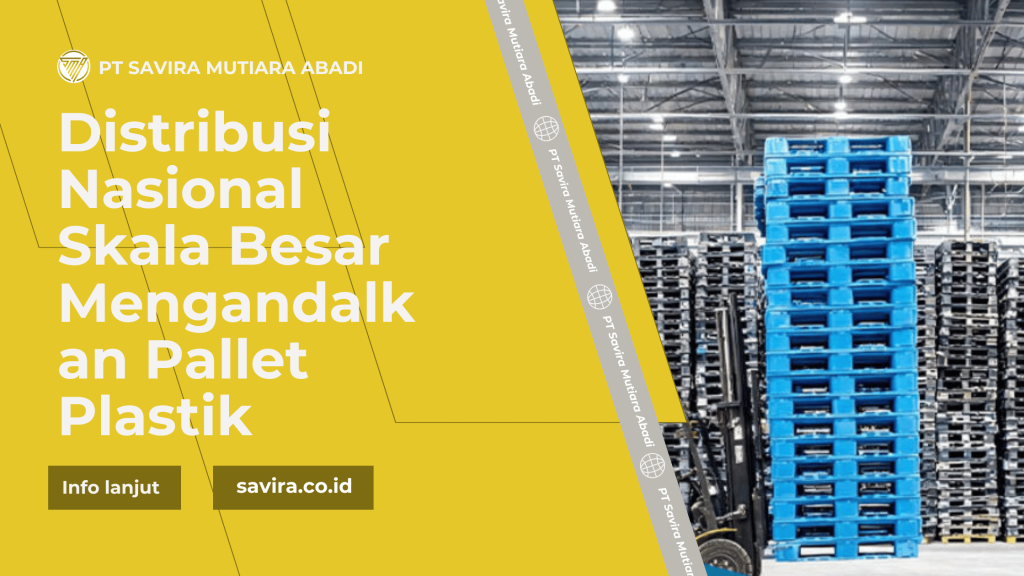 Distribusi Nasional Skala Besar Mengandalkan Pallet Plastik