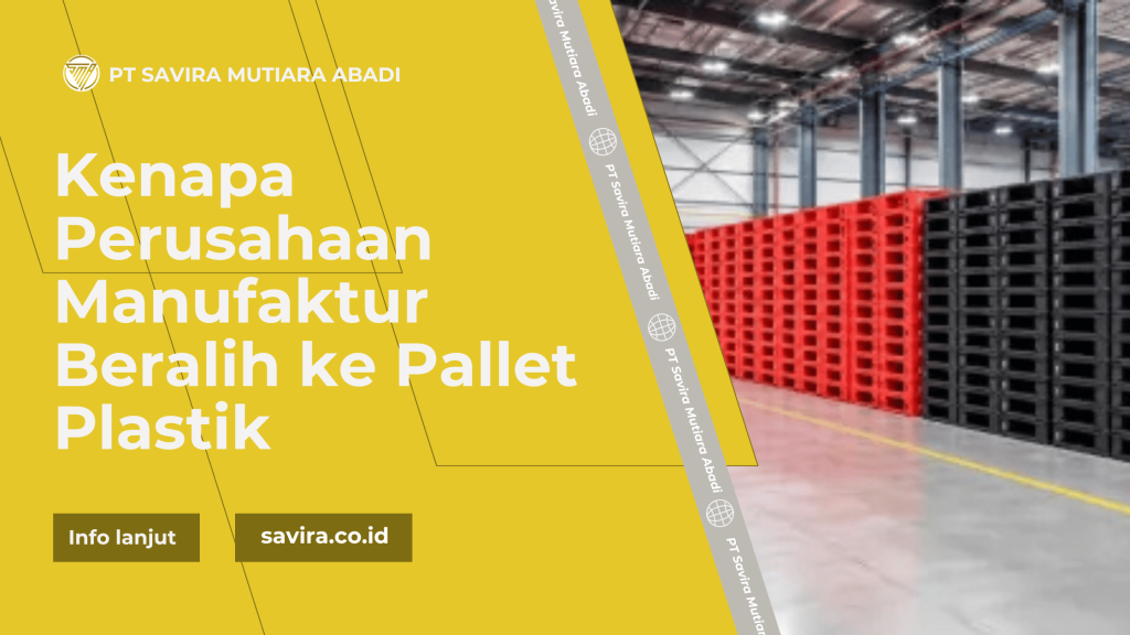Kenapa Perusahaan Manufaktur Beralih ke Pallet Plastik