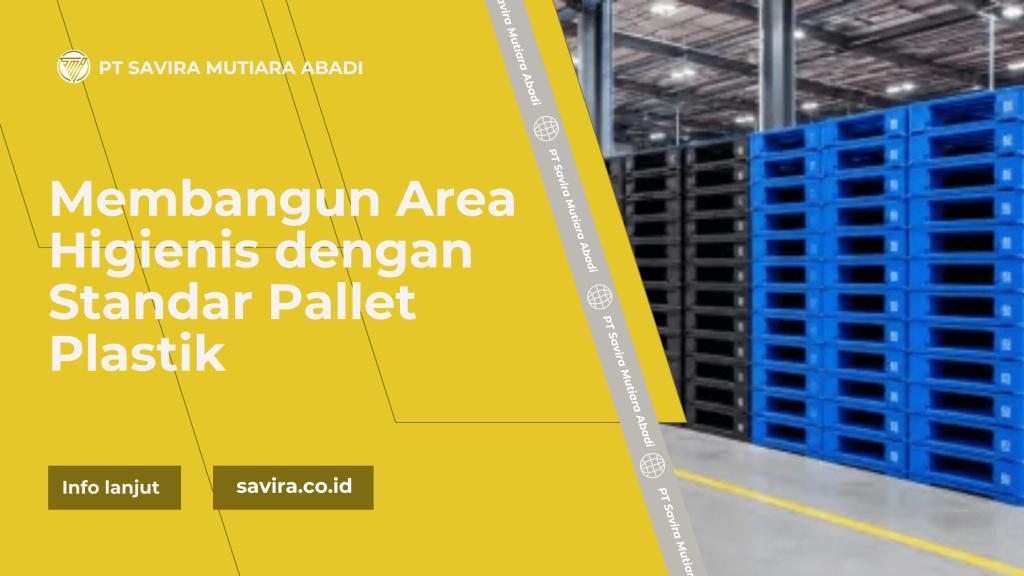 Membangun Area Higienis dengan Standar Pallet Plastik