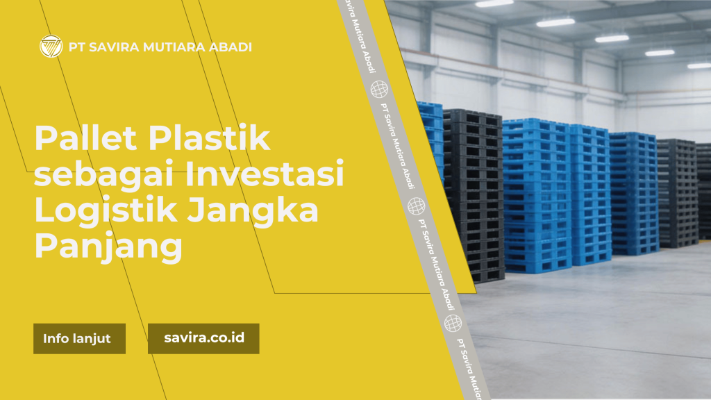 Pallet Plastik sebagai Investasi Logistik Jangka Panjang