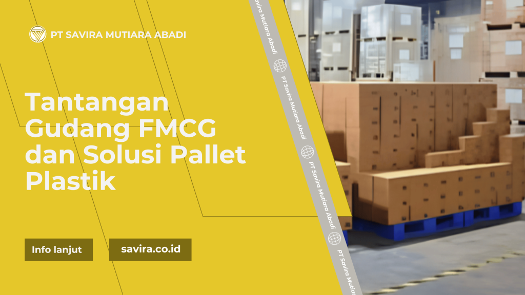 Tantangan Gudang FMCG dan Solusi Pallet Plastik
