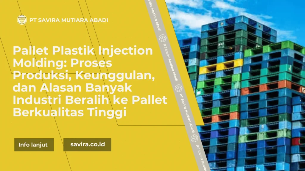 Pallet Plastik Injection Molding: Proses Produksi, Keunggulan, dan Alasan Banyak Industri Beralih ke Pallet Berkualitas Tinggi
